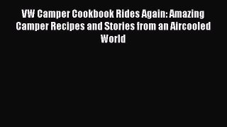 Read VW Camper Cookbook Rides Again: Amazing Camper Recipes and Stories from an Aircooled World
