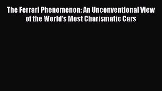 Read The Ferrari Phenomenon: An Unconventional View of the World's Most Charismatic Cars Ebook
