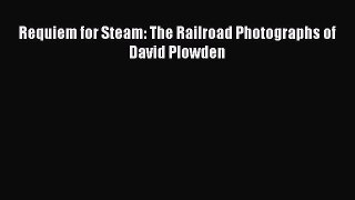 Read Requiem for Steam: The Railroad Photographs of David Plowden Ebook Free