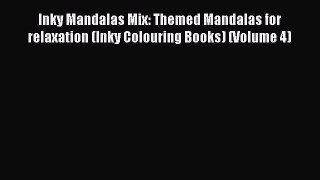 Read Inky Mandalas Mix: Themed Mandalas for relaxation (Inky Colouring Books) (Volume 4) Ebook