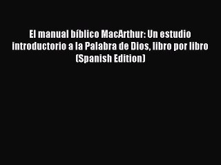 Download El manual bíblico MacArthur: Un estudio introductorio a la Palabra de Dios libro por