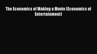 Read The Economics of Making a Movie (Economics of Entertainment) Ebook Free