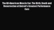 Download The All-American Muscle Car: The Birth Death and Resurrection of Detroit's Greatest