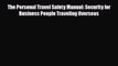 Download The Personal Travel Safety Manual: Security for Business People Traveling Overseas