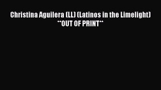 Download Christina Aguilera (LL) (Latinos in the Limelight)**OUT OF PRINT** PDF Free