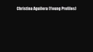 Read Christina Aguilera (Young Profiles) Ebook Free