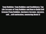 PDF Tony Robbins: Tony Robbins and Confidence. Top Life Lessons of Tony Robbins and How to