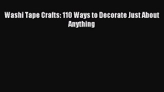 Download Washi Tape Crafts: 110 Ways to Decorate Just About Anything Ebook Online