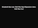 Read Elizabeth Van Lew: Civil War Spy (Signature Lives: Civil War Era) Ebook Free