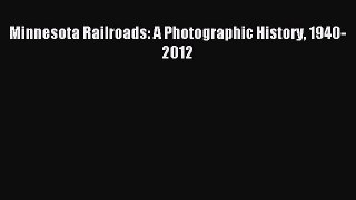 Read Minnesota Railroads: A Photographic History 1940-2012 PDF Free