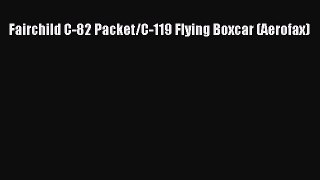 Read Fairchild C-82 Packet/C-119 Flying Boxcar (Aerofax) Ebook Free