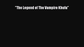 PDF The Legend of The Vampire Khufu  Read Online