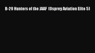 Read B-29 Hunters of the JAAF  (Osprey Aviation Elite 5) PDF Free