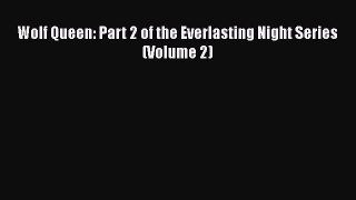 PDF Wolf Queen: Part 2 of the Everlasting Night Series (Volume 2)  Read Online