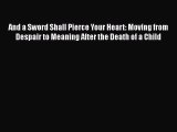 [PDF] And a Sword Shall Pierce Your Heart: Moving from Despair to Meaning After the Death of