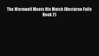 Download The Werewolf Meets His Match (Nocturne Falls Book 2)  EBook