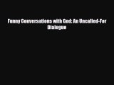 [PDF] Funny Conversations with God: An Uncalled-For Dialogue Read Online