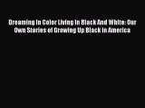 Read Dreaming In Color Living In Black And White: Our Own Stories of Growing Up Black in America
