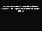 PDF Como puedo vender mis servicios en internet (Cuadernos del emprendedor) (Volume 1) (Spanish