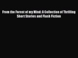 Download From the Forest of my Mind: A Collection of Thrilling Short Stories and Flash Fiction