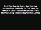 Download Small Time Operator: How to Start Your Own Business Keep Your Books Pay Your Taxes