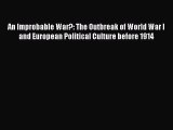 [PDF] An Improbable War?: The Outbreak of World War I and European Political Culture before