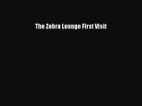 Download The Zebra Lounge First Visit Free Books