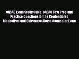 Read CASAC Exam Study Guide: CASAC Test Prep and Practice Questions for the Credentialed Alcoholism