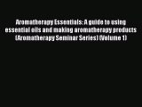 Read Aromatherapy Essentials: A guide to using essential oils and making aromatherapy products