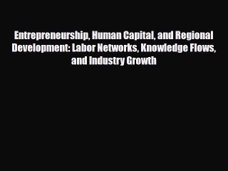 [PDF] Entrepreneurship Human Capital and Regional Development: Labor Networks Knowledge Flows