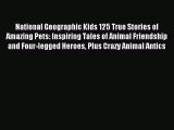 Read National Geographic Kids 125 True Stories of Amazing Pets: Inspiring Tales of Animal Friendship