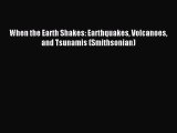 Read When the Earth Shakes: Earthquakes Volcanoes and Tsunamis (Smithsonian) Ebook Free