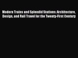 Read Modern Trains and Splendid Stations: Architecture Design and Rail Travel for the Twenty-First