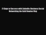 Download 21 Days to Success with LinkedIn: Business Social Networking the Gnik Rowten Way PDF