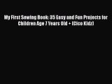 Download My First Sewing Book: 35 Easy and Fun Projects for Children Age 7 Years Old   (Cico