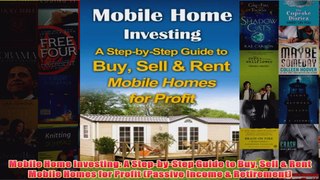 Download PDF  Mobile Home Investing A StepbyStep Guide to Buy Sell  Rent Mobile Homes for Profit FULL FREE