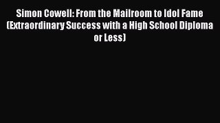 Download Simon Cowell: From the Mailroom to Idol Fame (Extraordinary Success with a High School