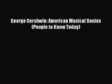 Read George Gershwin: American Musical Genius (People to Know Today) Ebook Online