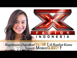 GET THE X - CARA MENDAPATKAN FAKTOR X DI RAMBUT KAMU bersama Memes 'Classy'