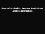 Read History of Jazz (Am Mos) (American Mosaic: African-American Contributions) Ebook Online