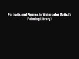 Download Portraits and Figures in Watercolor (Artist's Painting Library) PDF Online