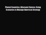 Download Pivotal Countries Alternate Futures: Using Scenarios to Manage American Strategy Ebook