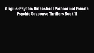 Download Origins: Psychic Unleashed (Paranormal Female Psychic Suspense Thrillers Book 1) Free