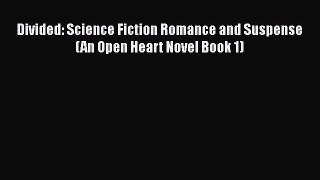 Download Divided: Science Fiction Romance and Suspense (An Open Heart Novel Book 1)  Read Online