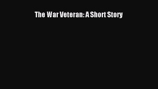 Download The War Veteran: A Short Story  EBook