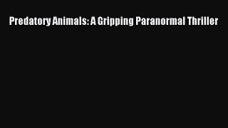 Download Predatory Animals: A Gripping Paranormal Thriller  EBook