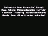 PDF The Franchise Game: Discover The 7 Strategic Moves To Buying A Winning Franchise - How