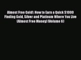 PDF Almost Free Gold!: How to Earn a Quick $1000 Finding Gold Silver and Platinum Where You