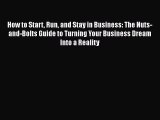 Download How to Start Run and Stay in Business: The Nuts-and-Bolts Guide to Turning Your Business