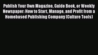PDF Publish Your Own Magazine Guide Book or Weekly Newspaper: How to Start Manage and Profit